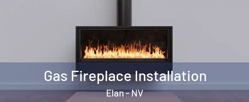 Gas Fireplace Installation Elan - NV