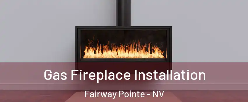 Gas Fireplace Installation Fairway Pointe - NV