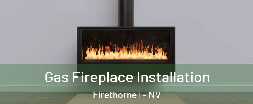 Gas Fireplace Installation Firethorne I - NV