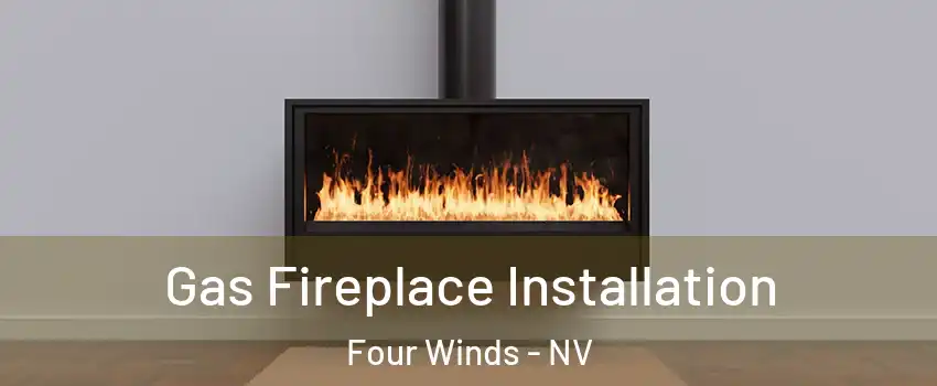 Gas Fireplace Installation Four Winds - NV