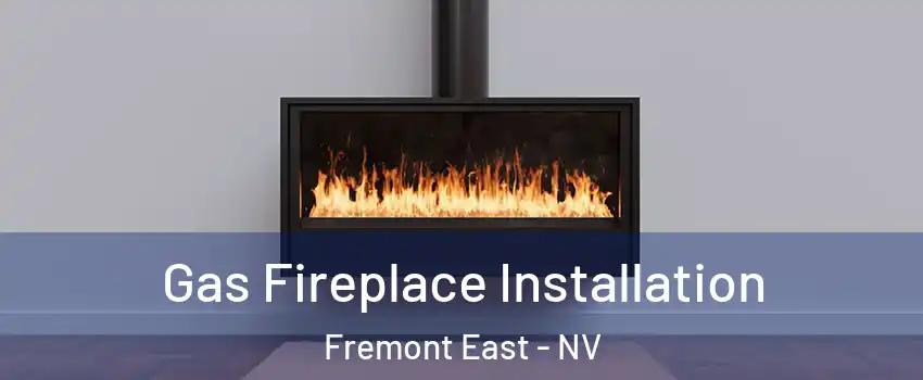 Gas Fireplace Installation Fremont East - NV
