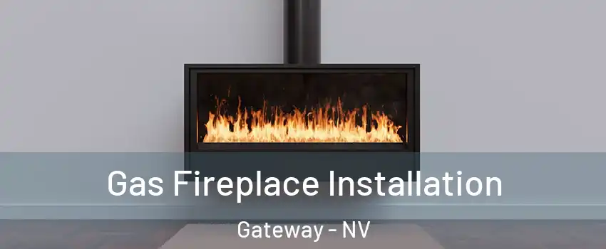 Gas Fireplace Installation Gateway - NV
