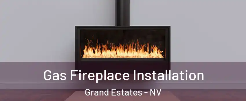 Gas Fireplace Installation Grand Estates - NV