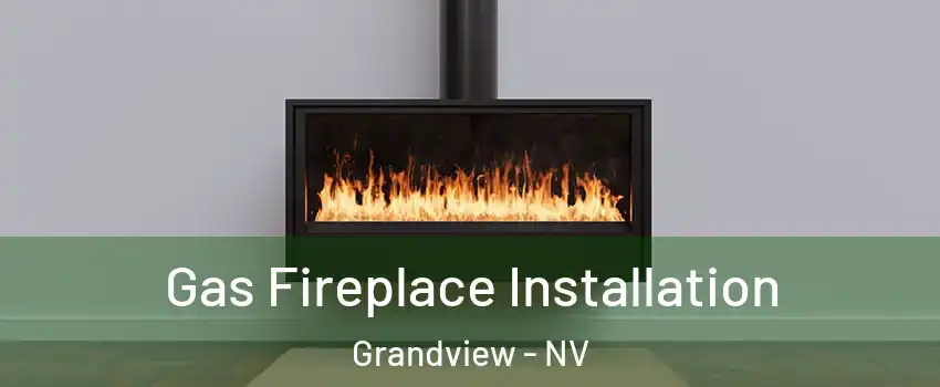 Gas Fireplace Installation Grandview - NV