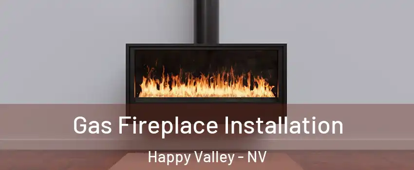 Gas Fireplace Installation Happy Valley - NV