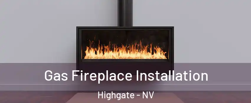 Gas Fireplace Installation Highgate - NV