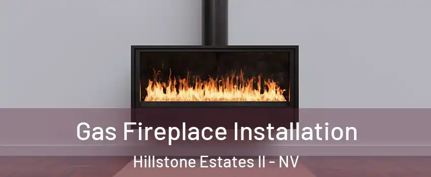 Gas Fireplace Installation Hillstone Estates II - NV