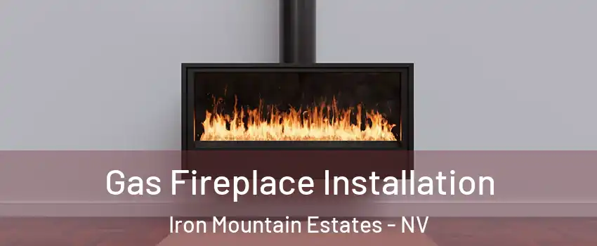 Gas Fireplace Installation Iron Mountain Estates - NV