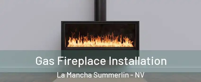 Gas Fireplace Installation La Mancha Summerlin - NV