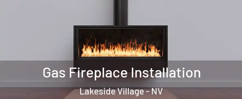 Gas Fireplace Installation Lakeside Village - NV