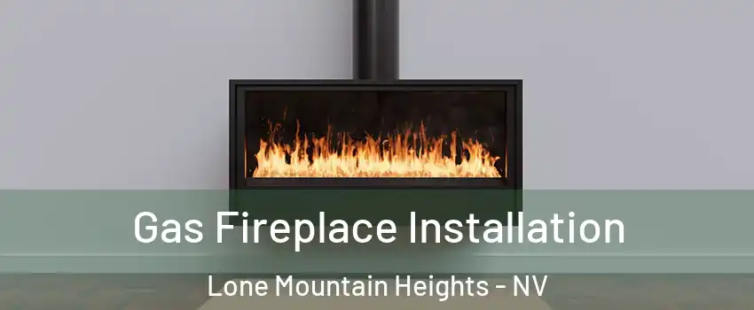 Gas Fireplace Installation Lone Mountain Heights - NV