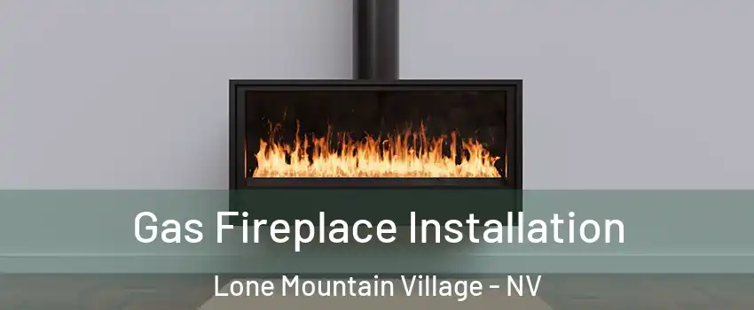 Gas Fireplace Installation Lone Mountain Village - NV