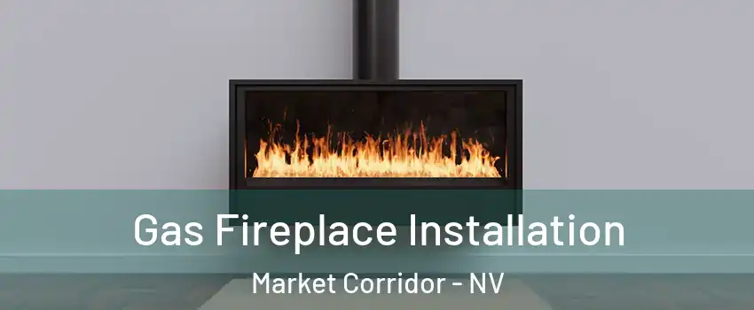 Gas Fireplace Installation Market Corridor - NV