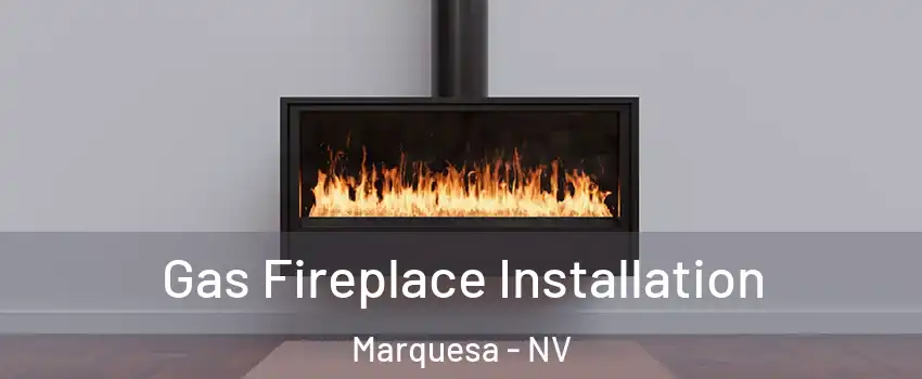 Gas Fireplace Installation Marquesa - NV