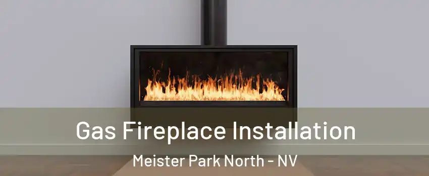 Gas Fireplace Installation Meister Park North - NV