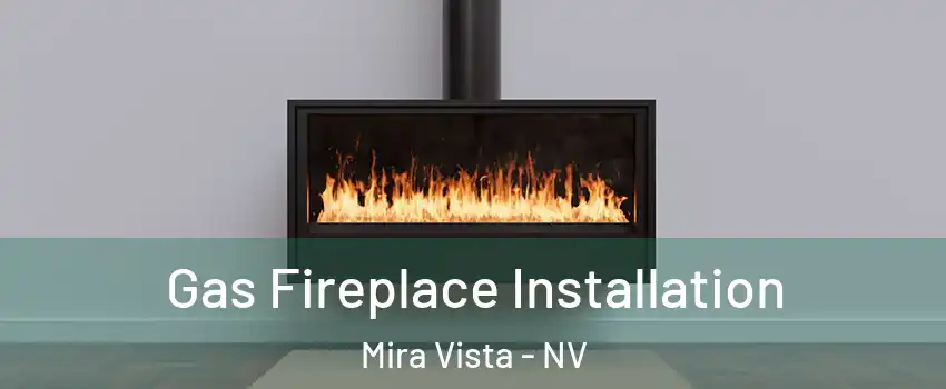 Gas Fireplace Installation Mira Vista - NV