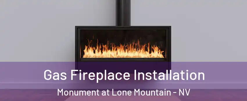 Gas Fireplace Installation Monument at Lone Mountain - NV