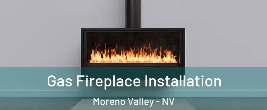 Gas Fireplace Installation Moreno Valley - NV