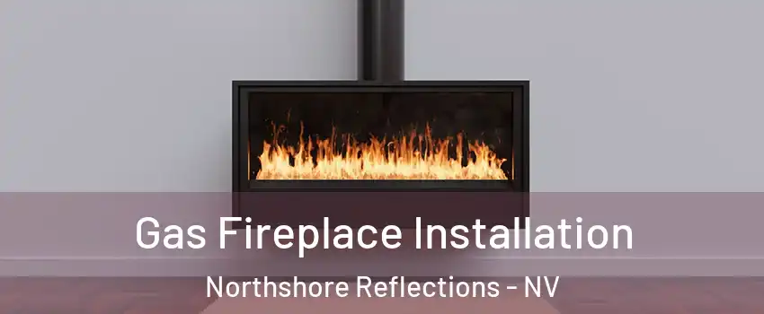 Gas Fireplace Installation Northshore Reflections - NV