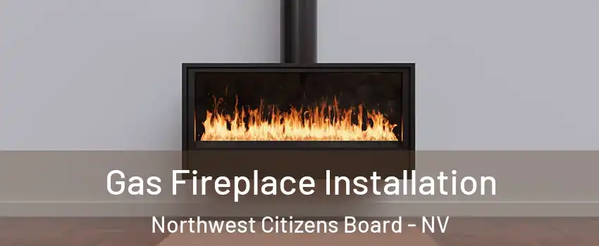 Gas Fireplace Installation Northwest Citizens Board - NV