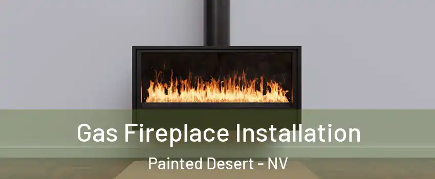 Gas Fireplace Installation Painted Desert - NV