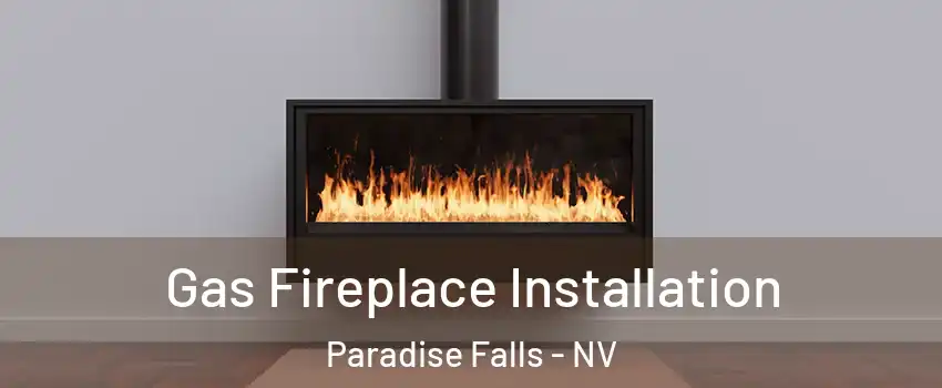 Gas Fireplace Installation Paradise Falls - NV