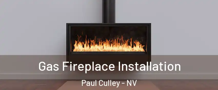 Gas Fireplace Installation Paul Culley - NV
