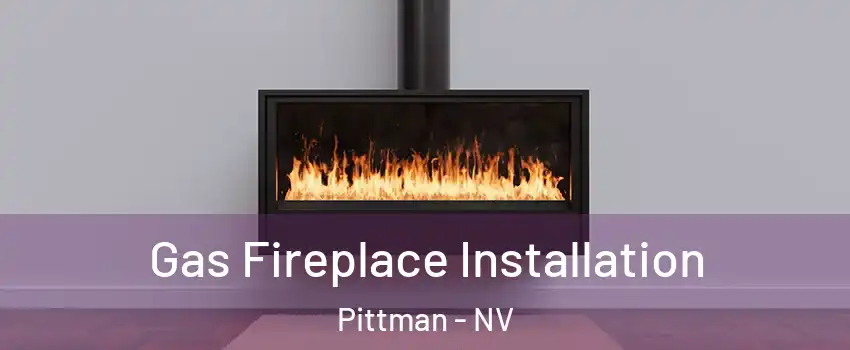 Gas Fireplace Installation Pittman - NV