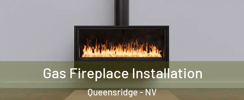 Gas Fireplace Installation Queensridge - NV
