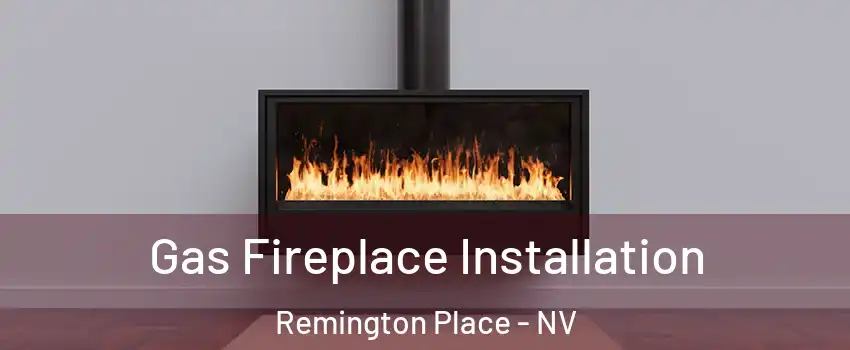 Gas Fireplace Installation Remington Place - NV