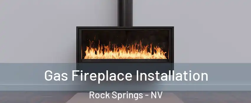 Gas Fireplace Installation Rock Springs - NV