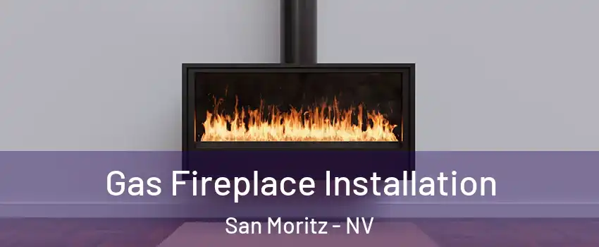 Gas Fireplace Installation San Moritz - NV