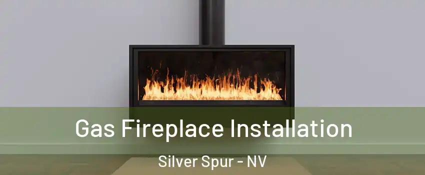 Gas Fireplace Installation Silver Spur - NV