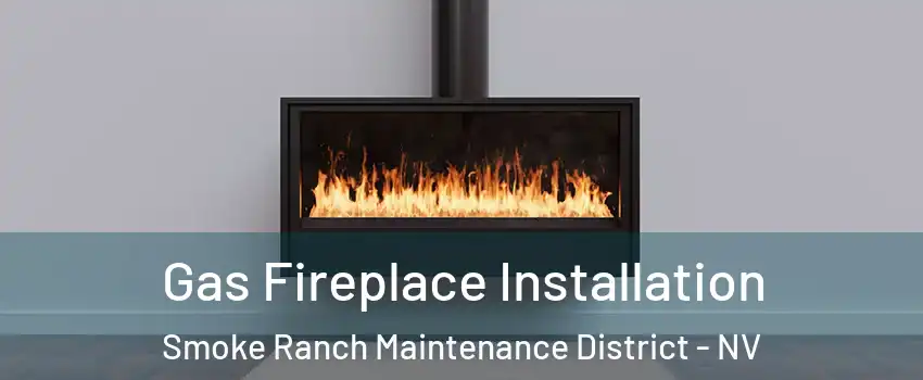 Gas Fireplace Installation Smoke Ranch Maintenance District - NV
