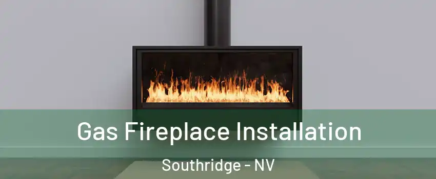 Gas Fireplace Installation Southridge - NV