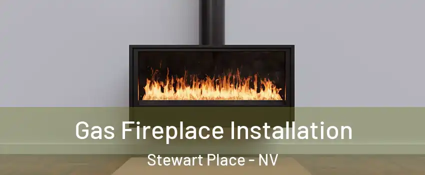 Gas Fireplace Installation Stewart Place - NV