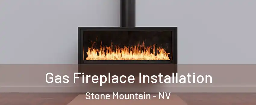 Gas Fireplace Installation Stone Mountain - NV