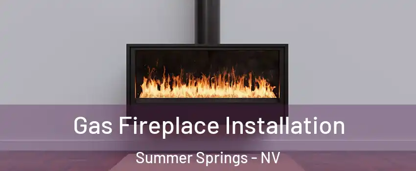 Gas Fireplace Installation Summer Springs - NV