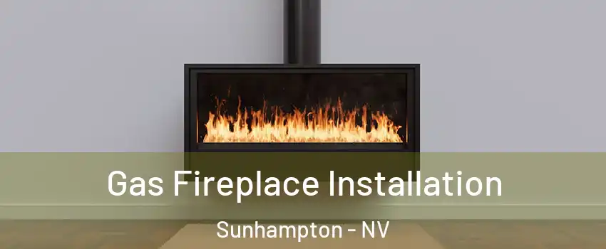 Gas Fireplace Installation Sunhampton - NV