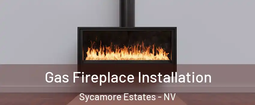 Gas Fireplace Installation Sycamore Estates - NV