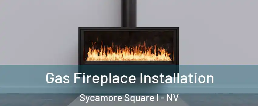 Gas Fireplace Installation Sycamore Square I - NV