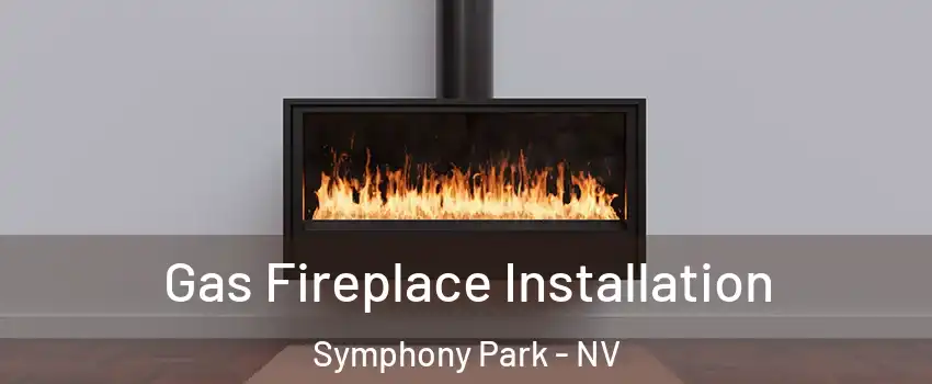 Gas Fireplace Installation Symphony Park - NV