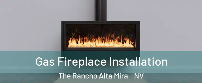Gas Fireplace Installation The Rancho Alta Mira - NV