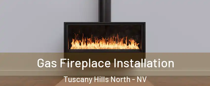 Gas Fireplace Installation Tuscany Hills North - NV