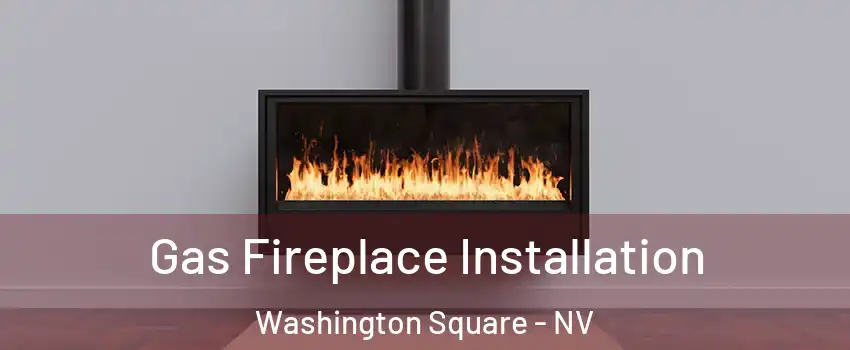 Gas Fireplace Installation Washington Square - NV