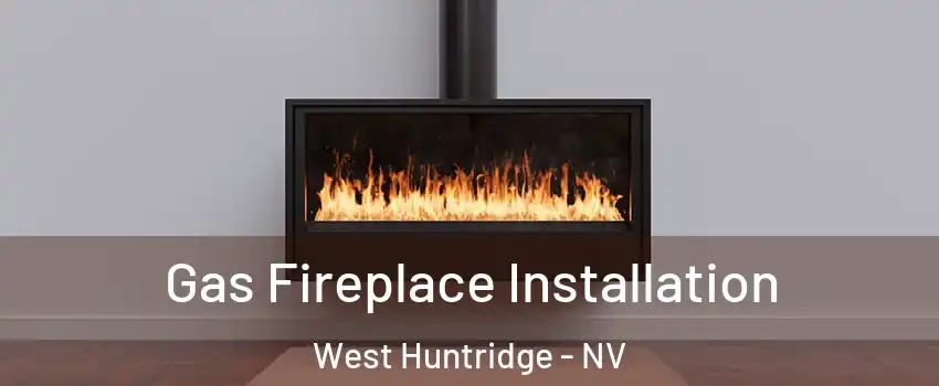 Gas Fireplace Installation West Huntridge - NV
