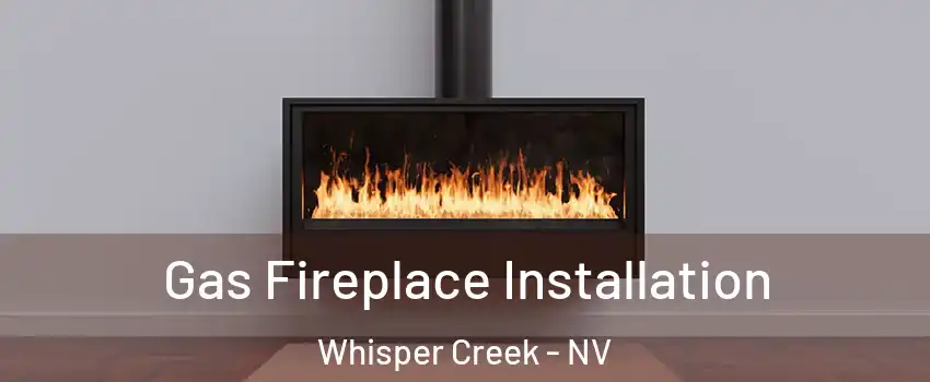 Gas Fireplace Installation Whisper Creek - NV