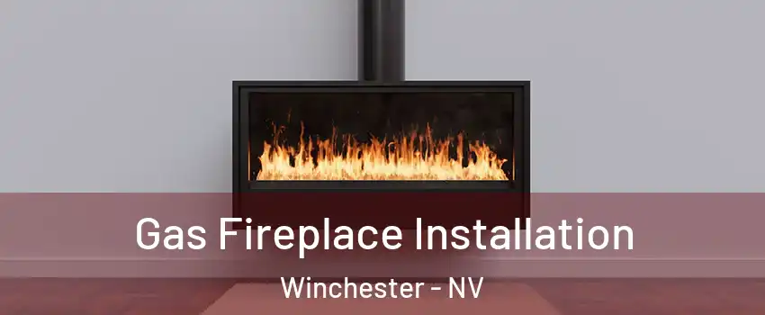 Gas Fireplace Installation Winchester - NV