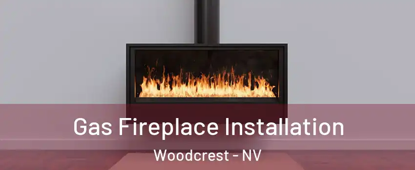 Gas Fireplace Installation Woodcrest - NV