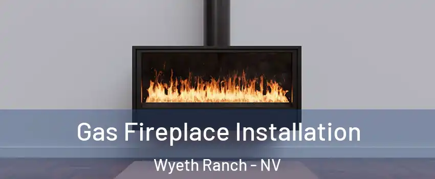 Gas Fireplace Installation Wyeth Ranch - NV